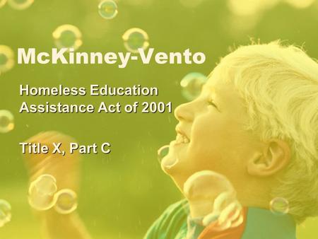 McKinney-Vento Homeless Education Assistance Act of 2001 Title X, Part C.