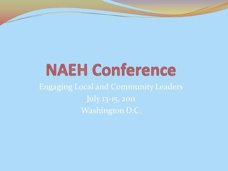 Engaging Local and Community Leaders July 13-15, 2011 Washington D.C.