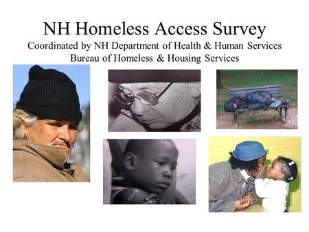 NH Homeless Access Survey Coordinated by NH Department of Health & Human Services Bureau of Homeless & Housing Services.