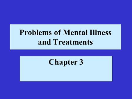 Problems of Mental Illness and Treatments Chapter 3.