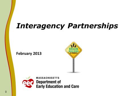 Interagency Partnerships February 2013 0. Intergency Partnerships: Goals & Strategies Goals Healthy development and growth for the children of the Commonwealth.