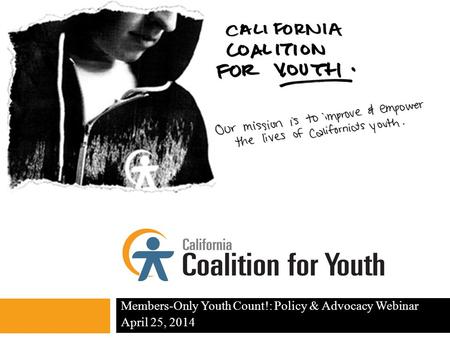 Members-Only Youth Count!: Policy & Advocacy Webinar April 25, 2014.