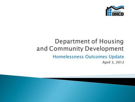 Homelessness Outcomes Update April 3, 2012.  Transition to Rapid Re-housing  Permanent Supportive Housing  System Coordination  Capacity Building.