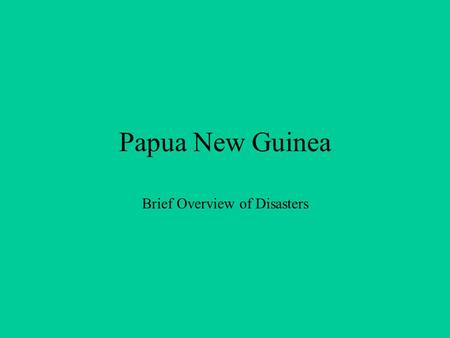 Papua New Guinea Brief Overview of Disasters. World Map.