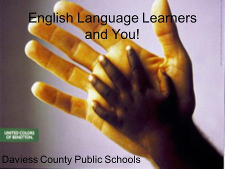 English Language Learners and You! Daviess County Public Schools.