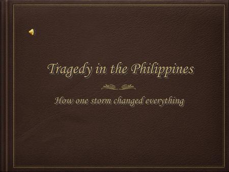 Tragedy in the Philippines How one storm changed everything.