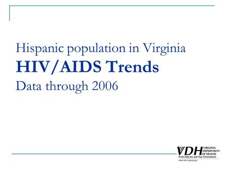 Hispanic population in Virginia HIV/AIDS Trends Data through 2006.