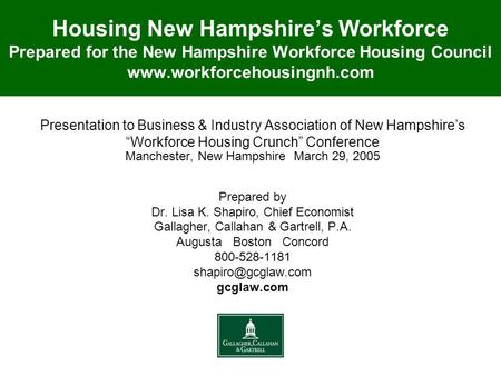 Housing New Hampshire’s Workforce Prepared for the New Hampshire Workforce Housing Council www.workforcehousingnh.com Presentation to Business & Industry.