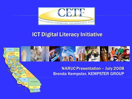 NARUC Presentation – July 2008 NARUC Presentation – July 2008 Brenda Kempster, KEMPSTER GROUP ICT Digital Literacy Initiative.