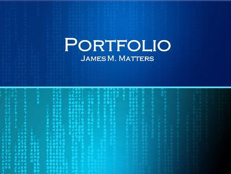 Portfolio James M. Matters Portfolio James M. Matters Portfolio James M. Matters Portfolio.