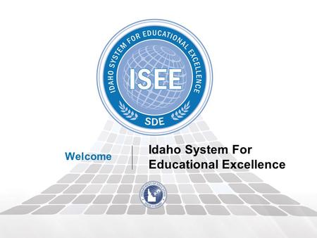 Idaho System For Educational Excellence Welcome. 2 Timeline for Idaho In 2008, the Idaho Legislature appropriated $2.5 million In 2009, the state received.