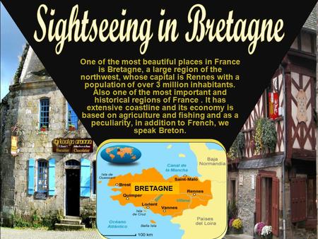 One of the most beautiful places in France is Bretagne, a large region of the northwest, whose capital is Rennes with a population of over 3 million inhabitants.
