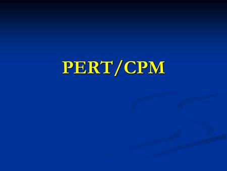 PERT/CPM.