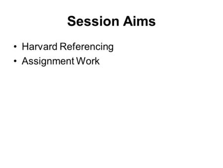 Session Aims Harvard Referencing Assignment Work.
