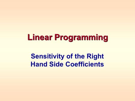 Linear Programming Sensitivity of the Right Hand Side Coefficients.
