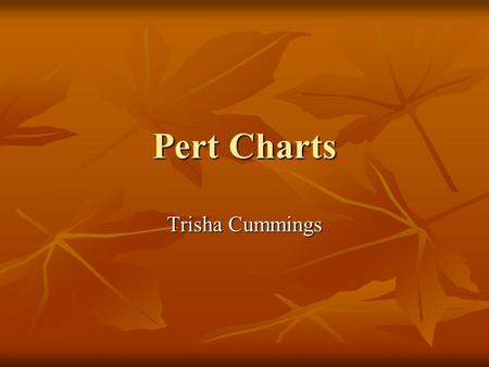 Pert Charts Trisha Cummings. What Are Pert Charts? PERT developed by the United States Department of Defense as a management tool for complex military.