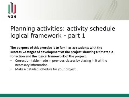Planning activities: activity schedule logical framework - part 1 The purpose of this exercise is to familiarize students with the successive stages of.