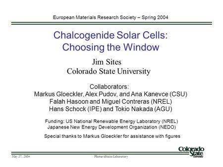 May 27, 2004 Photovoltaics Laboratory Chalcogenide Solar Cells: Choosing the Window Colorado State University Funding: US National Renewable Energy Laboratory.