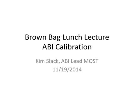 Brown Bag Lunch Lecture ABI Calibration