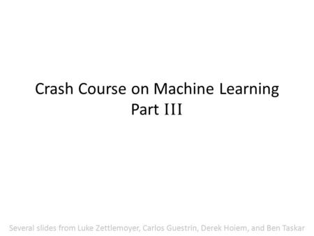 Crash Course on Machine Learning Part III