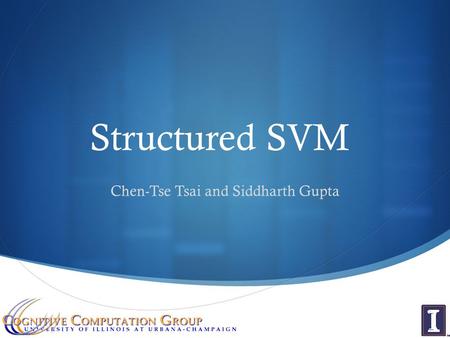 Structured SVM Chen-Tse Tsai and Siddharth Gupta.