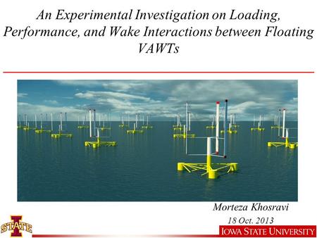An Experimental Investigation on Loading, Performance, and Wake Interactions between Floating VAWTs ____________________________________________ Morteza.
