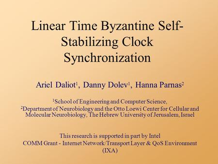 Linear Time Byzantine Self- Stabilizing Clock Synchronization Ariel Daliot 1, Danny Dolev 1, Hanna Parnas 2 1 School of Engineering and Computer Science,