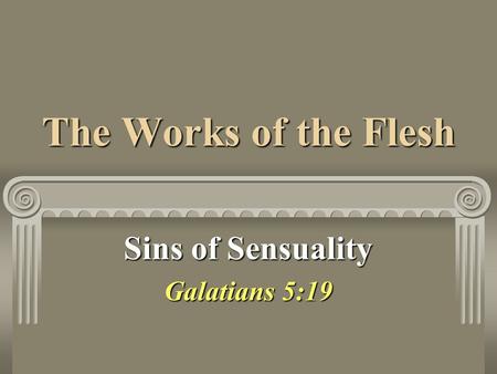 The Works of the Flesh Sins of Sensuality Galatians 5:19.