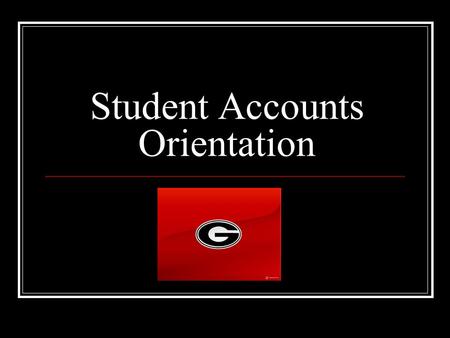 Student Accounts Orientation. Contact Information Website:   Address: or Location: 424 E. Broad.