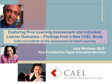 Exploring Prior Learning Assessment and Individual Learner Outcomes – Findings from a New CAEL Study N ational Institute on the Assessment of Adult Learning.