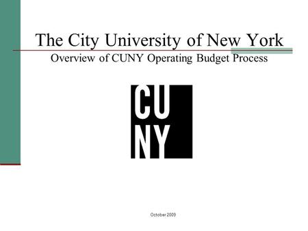 October 2009 The City University of New York Overview of CUNY Operating Budget Process.