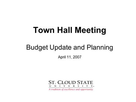 Town Hall Meeting Budget Update and Planning April 11, 2007.