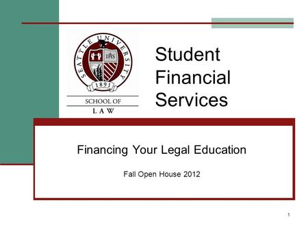 1 Student Financial Services Financing Your Legal Education Fall Open House 2012.