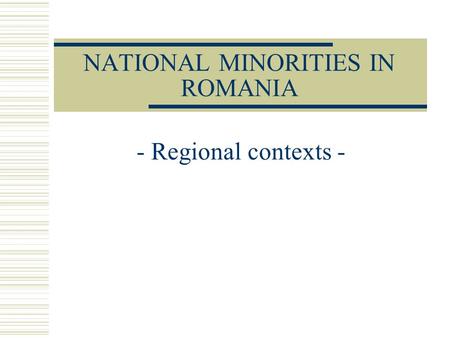 NATIONAL MINORITIES IN ROMANIA - Regional contexts -