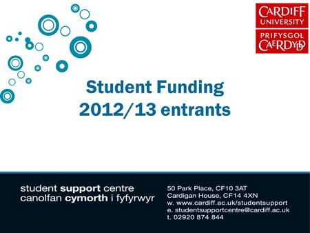 Student Funding 2012/13 entrants. Aim of presentation: What are the costs of going to university? What support is available to meet these costs? What.