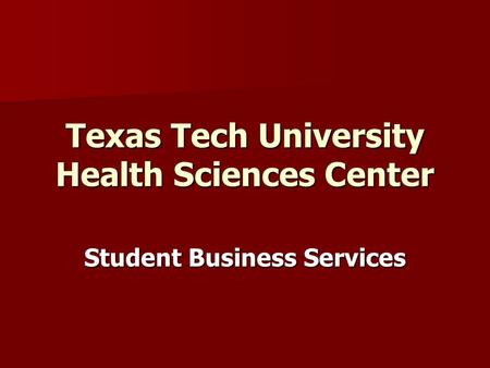 Student Business Services Texas Tech University Health Sciences Center.