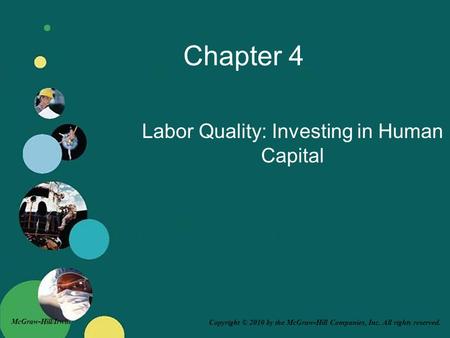 Copyright © 2010 by the McGraw-Hill Companies, Inc. All rights reserved. McGraw-Hill/Irwin Chapter 4 Labor Quality: Investing in Human Capital.