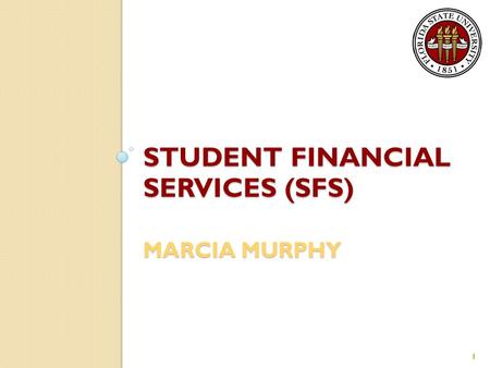 STUDENT FINANCIAL SERVICES (SFS) MARCIA MURPHY 1.