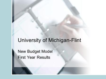 University of Michigan-Flint New Budget Model First Year Results.