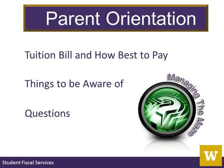 Student Fiscal Services Tuition Bill and How Best to Pay Things to be Aware of Questions Parent Orientation.
