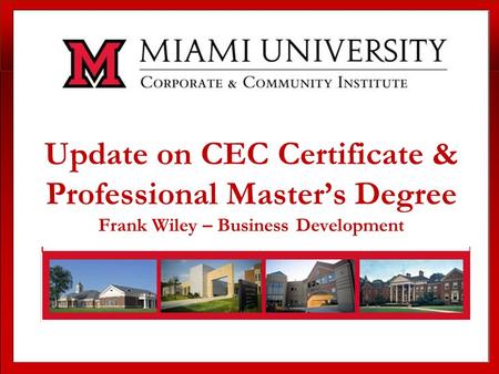 Update on CEC Certificate & Professional Master’s Degree Frank Wiley – Business Development.