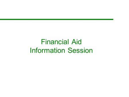 Financial Aid Information Session. Agenda Application Process How is aid determined? What are the different types of financial aid? Billing Procedures.