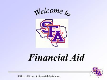 Office of Student Financial Assistance 1 Financial Aid.