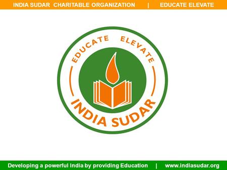 INDIA SUDAR CHARITABLE ORGANIZATION | EDUCATE ELEVATE Developing a powerful India by providing Education | www.indiasudar.org.