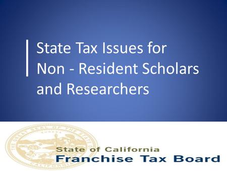 State Tax Issues for  Non - Resident Scholars and Researchers