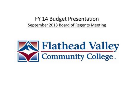 FY 14 Budget Presentation September 2013 Board of Regents Meeting.