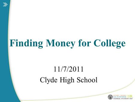 Finding Money for College 11/7/2011 Clyde High School.