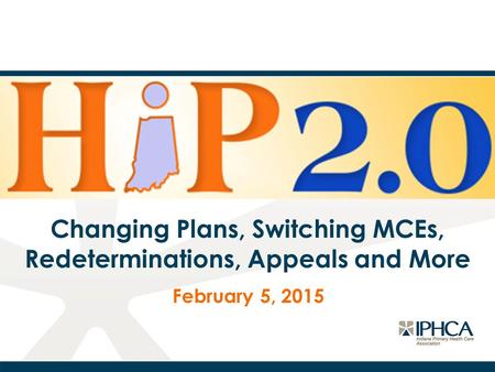 Changing Plans, Switching MCEs, Redeterminations, Appeals and More February 5, 2015.