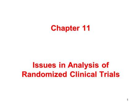 1 Chapter 11 Issues in Analysis of Randomized Clinical Trials.