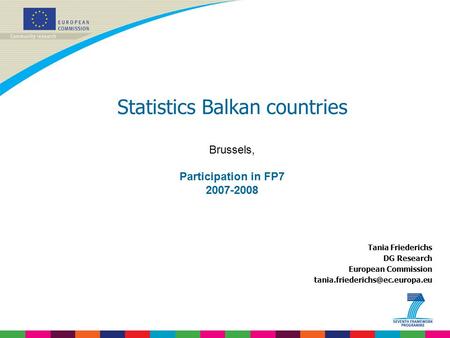 Tania Friederichs DG Research European Commission Statistics Balkan countries Brussels, Participation in FP7 2007-2008.